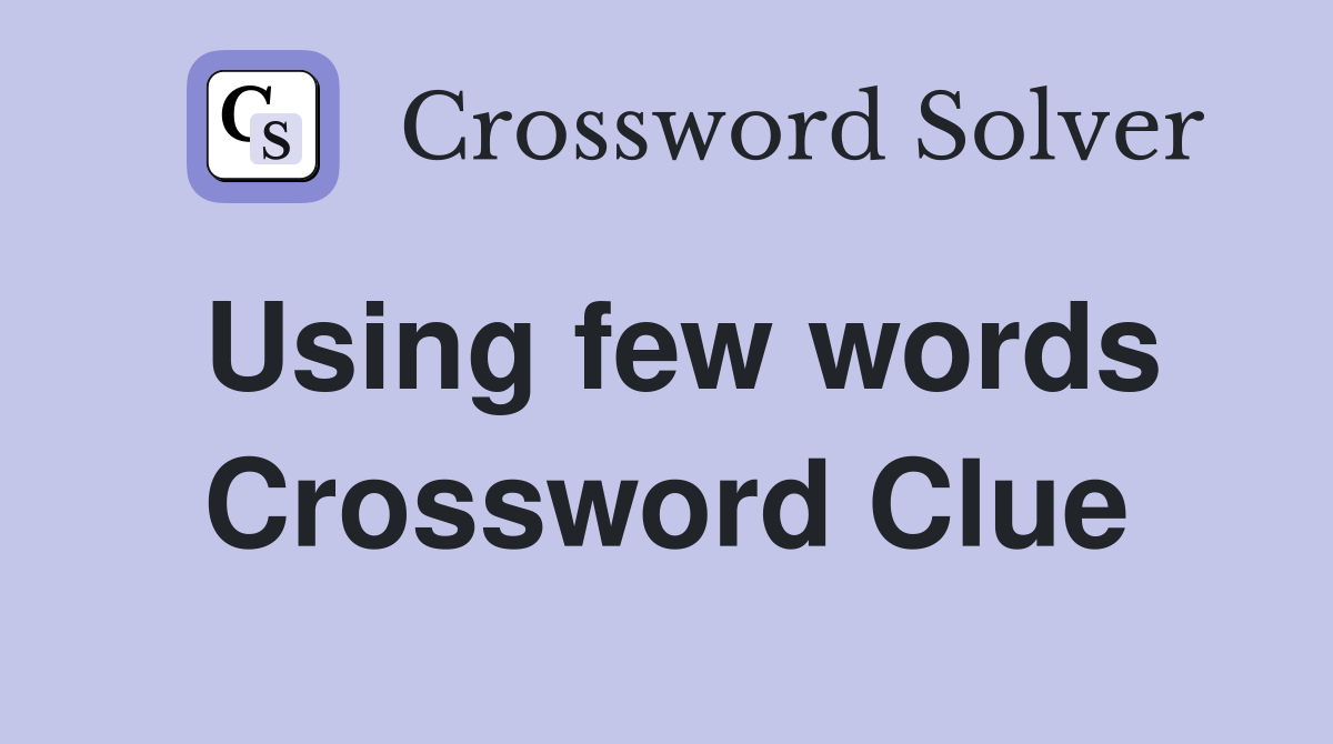 Using few words - Crossword Clue Answers - Crossword Solver